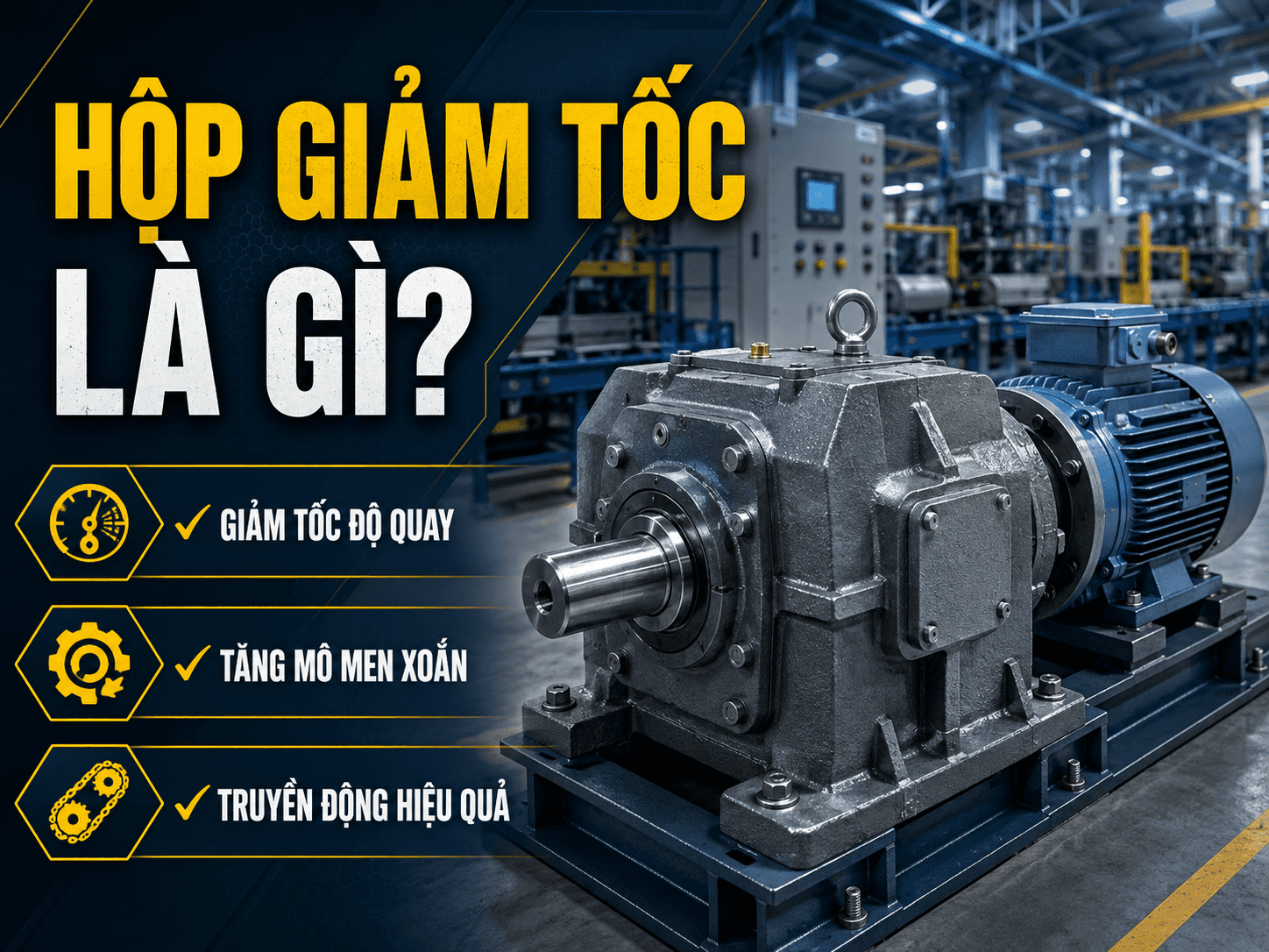 Hộp giảm tốc là gì ứng dụng hộp giảm tốc công nghiệp trong truyền động cơ khí