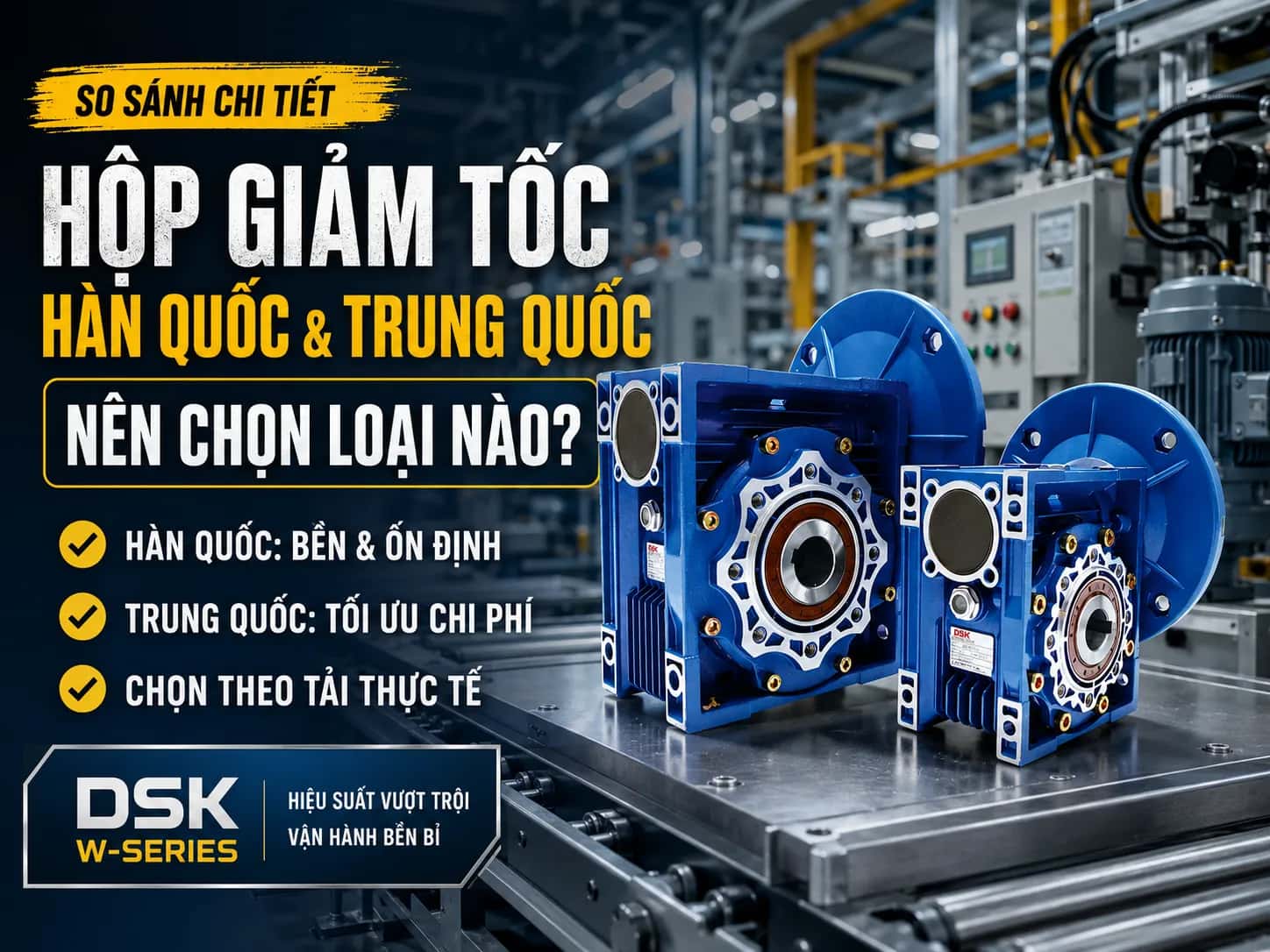 Hộp giảm tốc Hàn Quốc và Trung Quốc nên chọn loại nào?